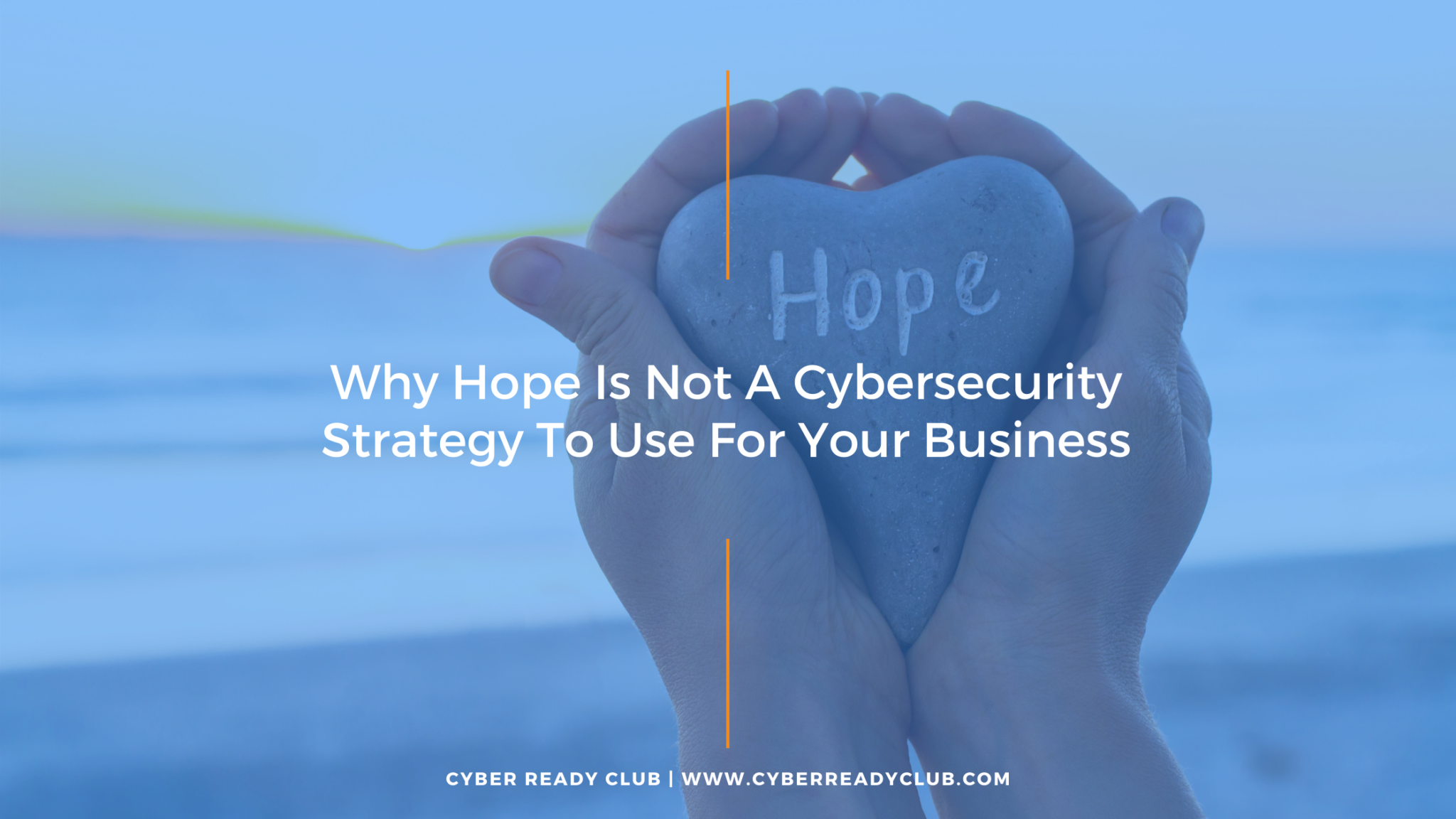 Why Hope Is Not A Good Cybersecurity Strategy For Your Business - Cyber ...